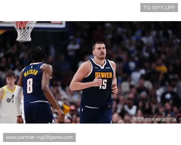 掘金多点开花力克强敌稳固西部前列席位约基奇再献统治级表现引热议